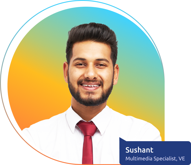 Sushant, Multimedia Specialist at VE