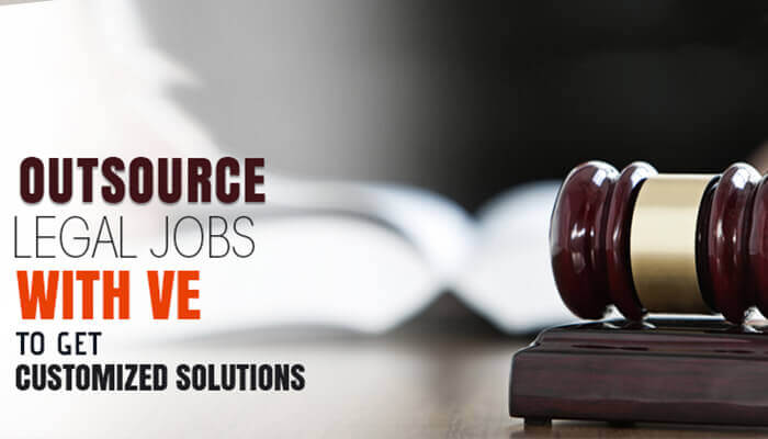 Outsource Legal Jobs with VE to Get Customized Solutions