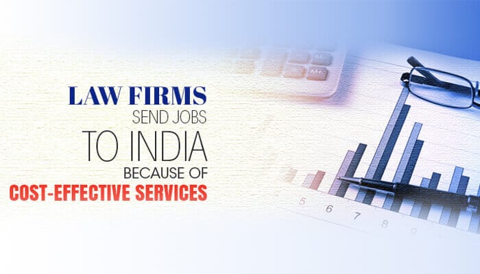 Law Firms Send Jobs to India because of Cost-Effective Services