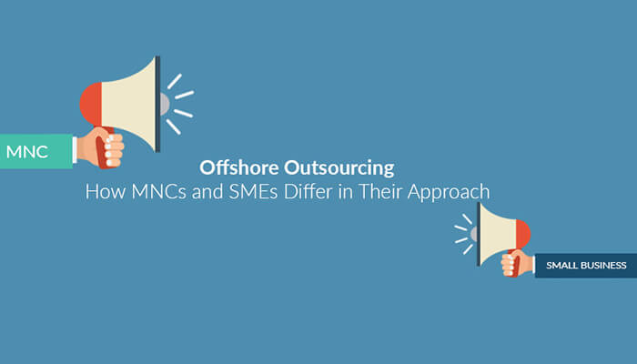 History of Differences between how SMEs and MNCs outsource, offshore and offshore outsource