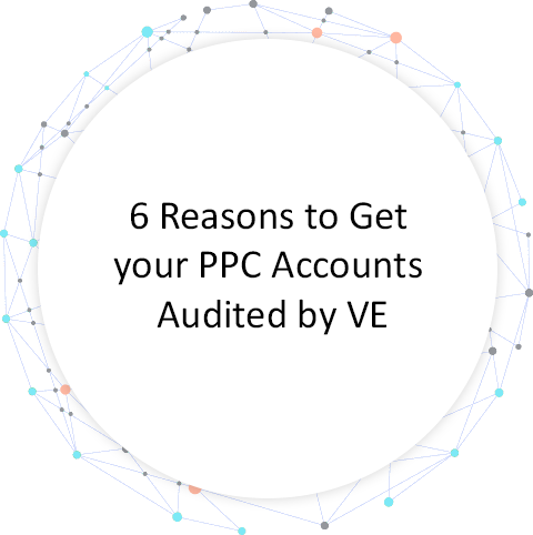 6 Reasons to Get your PPC Accounts Audited by VE