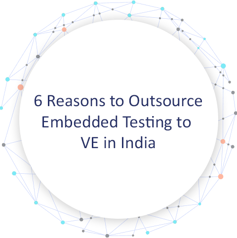 6 Reasons to Outsource Embedded Testing to VE in India